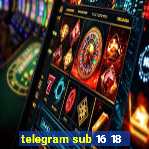 telegram sub 16 18